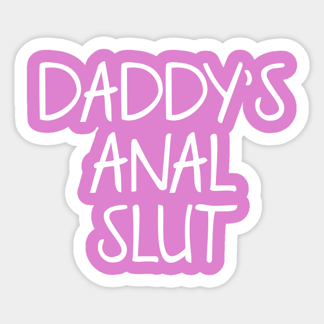Daddy S Anal Slut Ddlg Sticker Teepublic